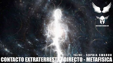 Contacto Extraterrestre Metafisica Avanzada Yazhi Swaruu Youtube