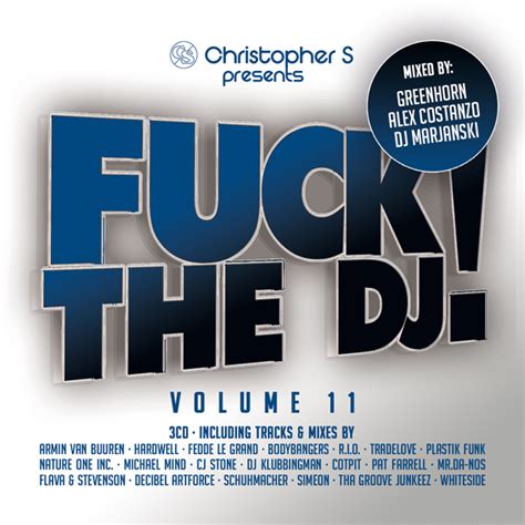 Christopher S Pres Fuck The DJ Vol 11 Mixed By Greenhorn Alex Costanzo DJ Marjanski K