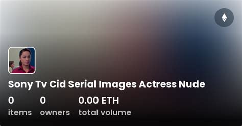 Sony Tv Cid Serial Images Actress Nude Collection OpenSea