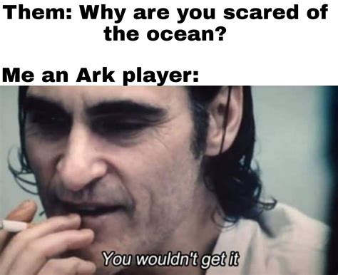 Scariest place : ARK