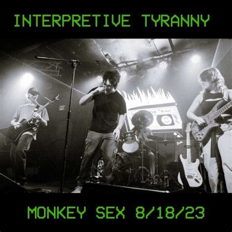 Monkey Sex Live 8 18 2023 Interpretive Tyranny