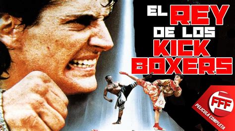 El Rey De Los Kickboxers Película Completa De Accion En Español Youtube