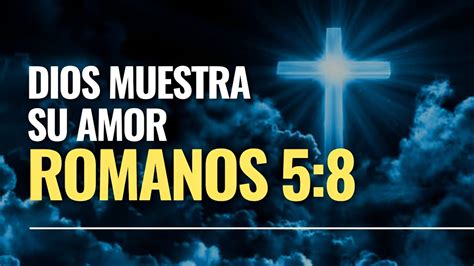 M S Dios Muestra Su Amor Para Con Nosotros Romanos Pr Dica