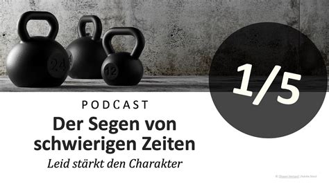 Podcast Leid Der Segen Von Schwierigen Zeiten Leid St Rkt