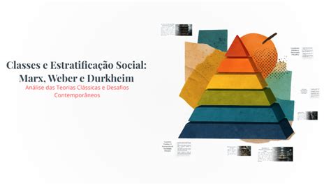Estratificação Social Max Weber - Classes e Estratificação Social: Marx, Weber e Durkheim by Fábio André ...