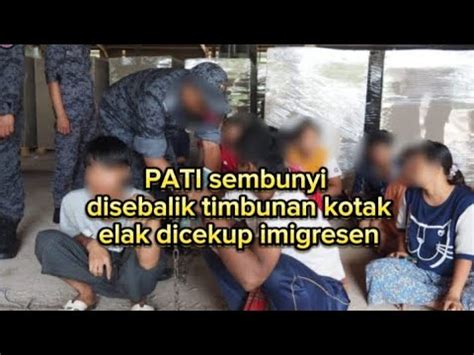 PATI Sembunyi Disebalik Timbunan Kotak Elak Dicekup Imigresen YouTube