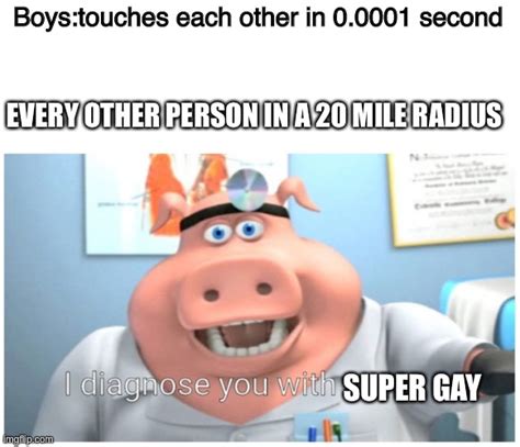 I Diagnose You With Gay Memes Imgflip