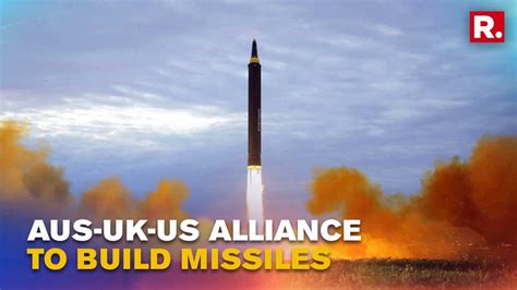 Aukus To Develop Hypersonic Missiles Amid Concerns Over China And Russia