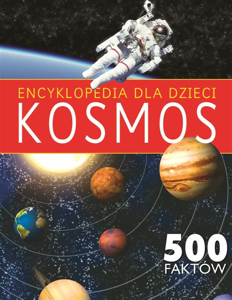 Encyklopedia dla dzieci Kosmos 500 faktów Opracowanie zbiorowe