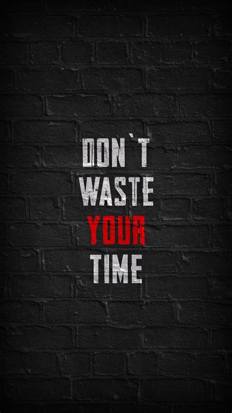Dont Waste Time Wallpapers Top Free Dont Waste Time Backgrounds
