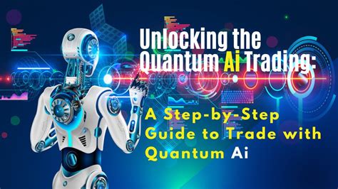 Unlocking Quantum Ai Trading A Step By Step Guide To Trade With