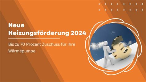 Neue Heizungsförderung 2024 Bis zu 70 Prozent Förderung für Ihre