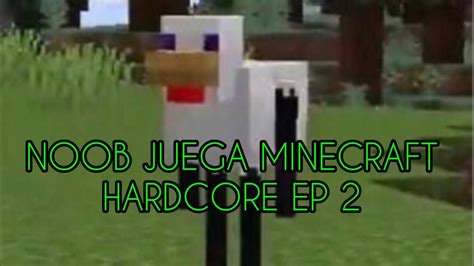 NOOB JUEGA MINECRAFT HARDCORE EP 2 YouTube