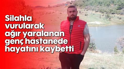 Silahla Vurularak A R Yaralanan Gen Hastanede Hayat N Kaybetti