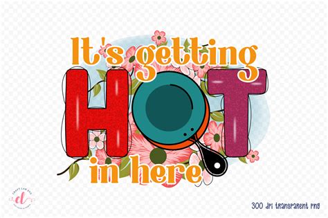 It S Getting Hot In Here Kitchen PNG Graphic By CraftlabSVG Creative Fabrica