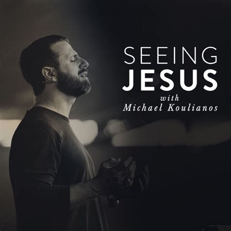 Seeing Jesus With Michael Koulianos By Michael Koulianos On Apple Podcasts