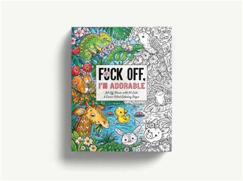 Fuck Off I M Adorable Let Off Steam With Cute Curse Filled Coloring Pages By Ela Jarzabek