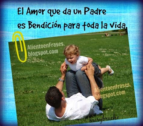 El Amor Que Da Un Padre Es Bendición Para Toda La Vida Frase De