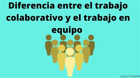 Diferencia Entre El Trabajo Colaborativo Y El Trabajo En Equipo Youtube