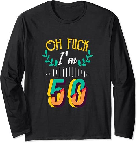 Amazon Oh Fuck I M Th Birthday Fucked Up Long Sleeve T Shirt Clothing