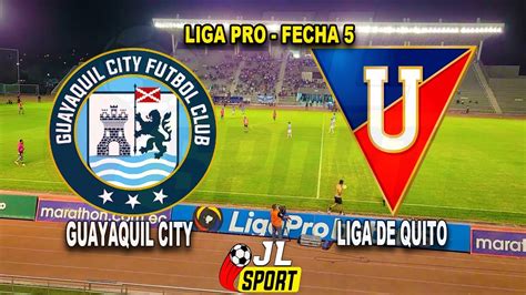 Guayaquil City Vs Liga De Quito En Vivo Liga Pro 2023 Youtube