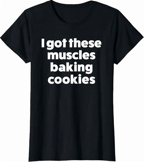 Hot Trending Kiraa Tee With Got These Muscles Baking Cookies Baking