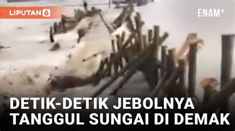 Tanggul Sungai Jratun Di Demak Jebol Saat Proses Perbaikan Liputan