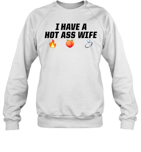 I Have A Hot Ass Wife Shirt 2025