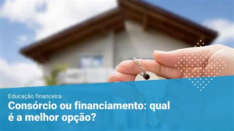 Cons Rcio Ou Financiamento Qual A Melhor Op O Para Voc