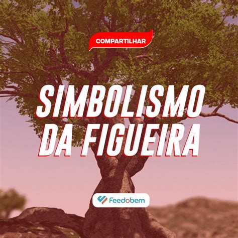 Simbolismo Figueira Portal Feedobem