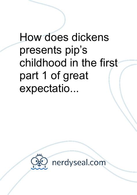 How does dickens presents pip's childhood in the first part 1 of great