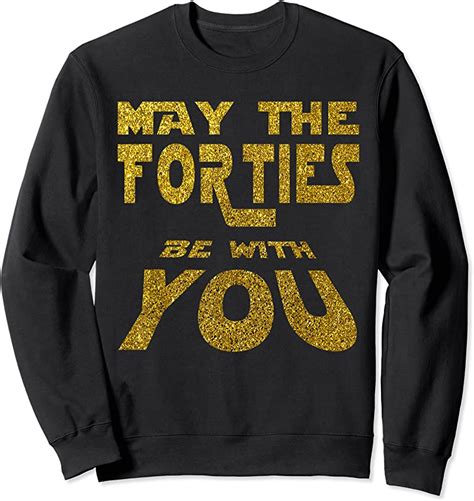 Trending May The Forties Be With You Th Birthday Gift Fun T Shirts