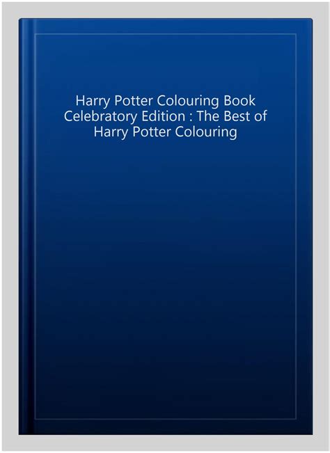 Harry Potter Colouring Book Celebratory Edition: The Best Of Harry Potter Colouring