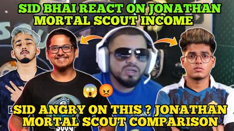 Sid Bhai Angry On This Jonathan Mortal Scout ComparisonSid React On