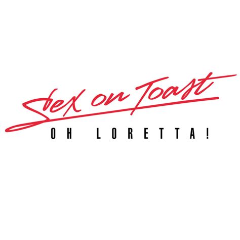 Sex On Toast Oh Loretta Lyrics And Tracklist Genius