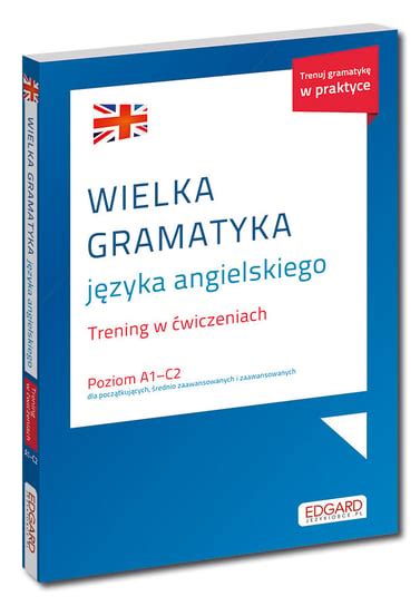 Wielka gramatyka języka angielskiego Trening w ćwiczeniach A1 C2