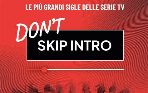 Dont Skip Intro Live Show Con Le Colonne Sonore Delle Serie Tv Pi