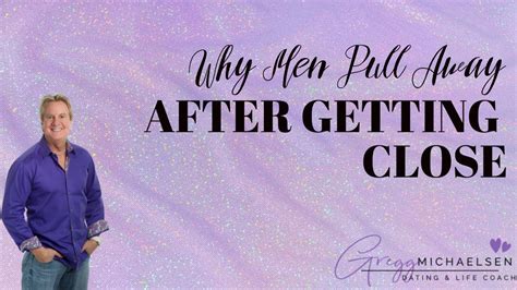 Reasons Why Men Pull Away After Getting Close What To Do When Men Pull Away When You Get