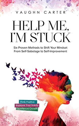 Help Me I M Stuck Six Proven Methods To Shift Your Mindset From Self