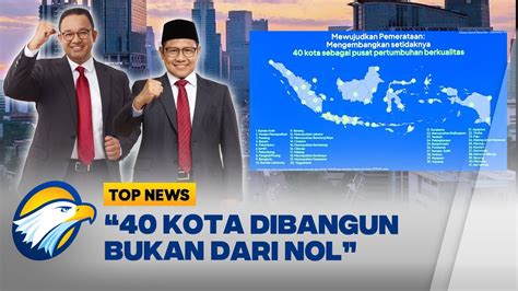 Jangan Salah Anies Ingin 40 Kota Setara Jakarta Bukan Bangun Kota