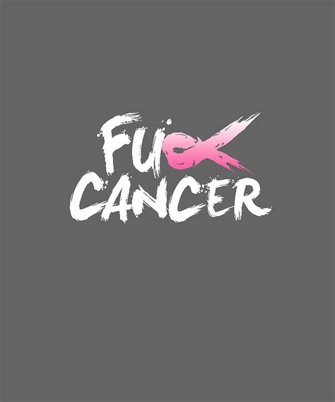 Fuck Cancer Awareness TShirt For Cancer Survivor Digital Art By Felix Fine Art America