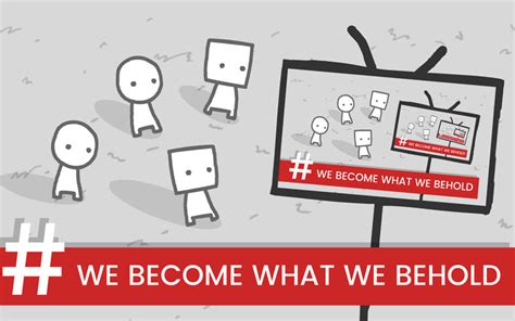 how to beat we become what we behold