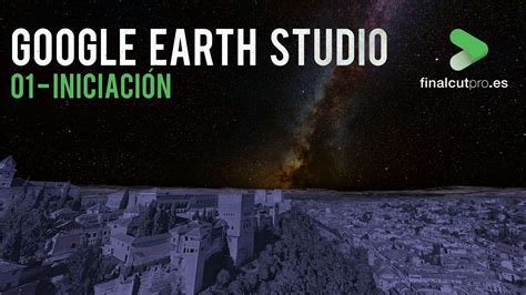 A FONDO Google Earth Studio Finalcutpro Es