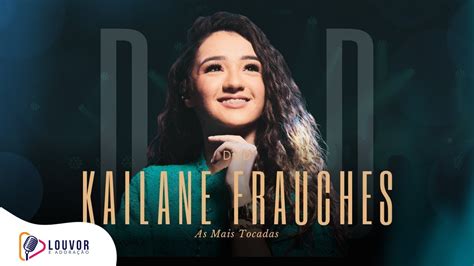 Kailane Frauches Dvd As Mais Tocadas Gravado Ao Vivo Youtube