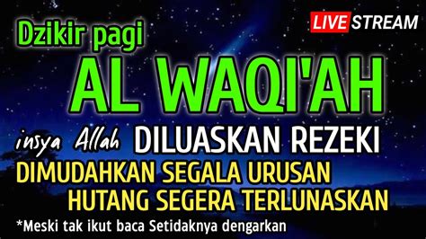 DZIKIR PAGI AL WAQIAH HARI Rabu PEMBUKA PINTU REZEKI DOA PELUNAS HUTANG