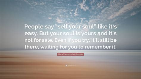 Nana Kwame Adjei-Brenyah Quote: “People say “sell your soul” like it’s