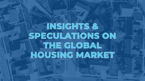 Insights And Speculations On The Global Housing Market