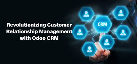 Revolutionize Customer Relationship Management With Odoo Crm