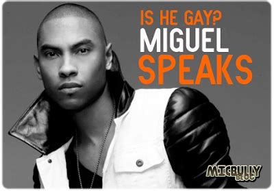 Follow Us Microphonebully IS HE GAY MIGUEL SPEAKS