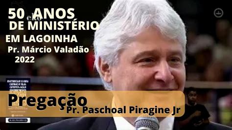 Pregação Pr Paschoal Piragine Jr Jubileu 50 Anos Ministério em